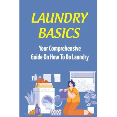 Laundry Basics: Your Comprehensive Guide On How To Do Laundry: When To Use Cold Water Wash Clothes