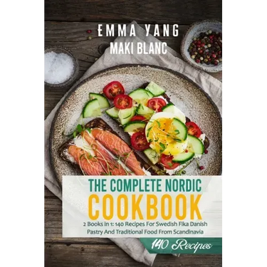 The Complete Nordic Cookbook: 2 Books in 1: 140 Recipes For Swedish Fika Danish Pastry And Traditional Food From Scandinavia
