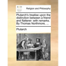 Plutarch's Treatise Upon the Distinction Between a Friend and Flatterer: With Remarks. by Thomas Northmore, ...