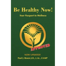 Be Healthy Now!: Your Passport to Wellness