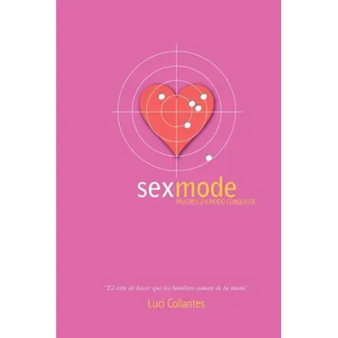 Sex Mode: Mujeres en modo conquista: El arte de hacer que los hombres coman de tu mano