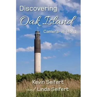 Discovering Oak Island Camera-in-Hand: A guide to making more memorable photographs while exploring Oak Island North Carolina
