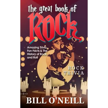The Great Book of Rock Trivia: Amazing Trivia, Fun Facts & The History of Rock and Roll