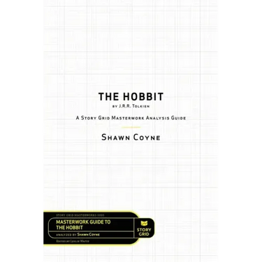 The Hobbit By J.R.R. Tolkien: A Story Grid Masterworks Analysis Guide