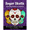 Sugar Skulls Coloring Book for Adults: 50 Creative Images Inside Stress Relieving Skull Designs Relaxation