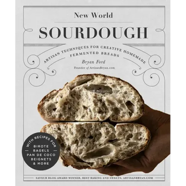 New World Sourdough: Artisan Techniques for Creative Homemade Fermented Breads; With Recipes for Birote, Bagels, Pan de Coco, Beignets, and More