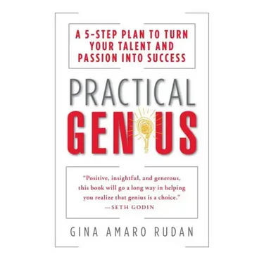 Practical Genius: The Real Smarts You Need to Get Your Talents and Passions Working for You