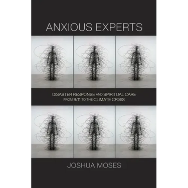 Anxious Experts: Disaster Response and Spiritual Care from 9/11 to the Climate Crisis