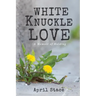 White Knuckle Love: A Memoir of Holding