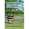 Buying a Horse Property: Buy the right property, for the right price, in the right place or what you really need to know so that you don't make