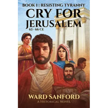 Cry for Jerusalem Book 1 63-66 CE: Resisting Tyranny