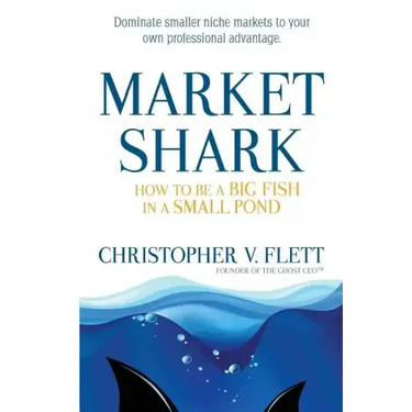 Market Shark: How to be a Big Fish in a Small Pond