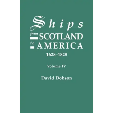 Ships from Scotland to America, 1628-1828. Volume IV