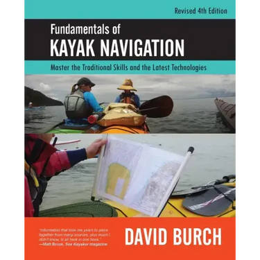 Fundamentals of Kayak Navigation: Master the Traditional Skills and the Latest Technologies, Revised Fourth Edition