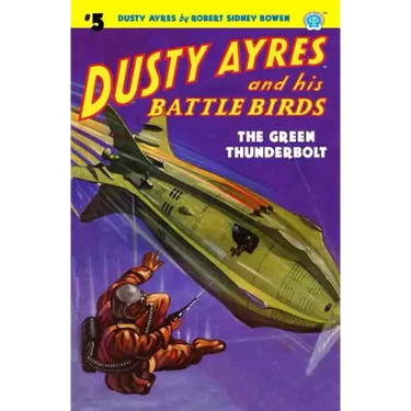 Dusty Ayres and His Battle Birds #5: The Green Thunderbolt