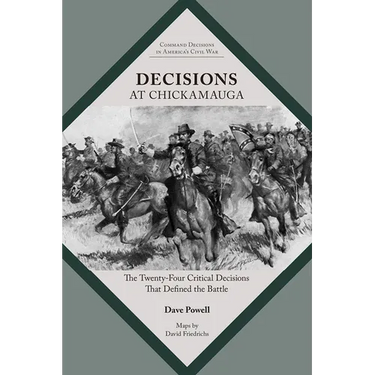 Decisions at Chickamauga: The Twenty-Four Critical Decisions That Defined the Battle