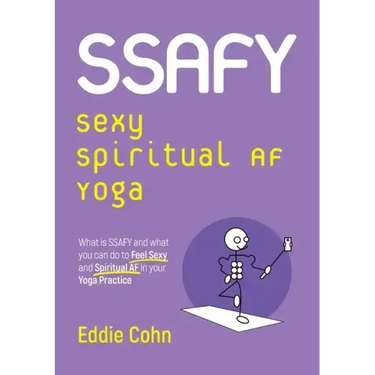 SSAFY Sexy Spiritual AF Yoga: What is SSAFY and what you can do to feel sexy and spiritual AF in your yoga practice