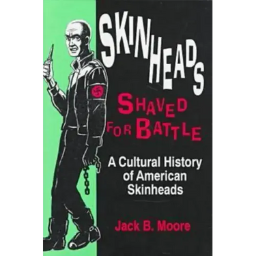 Skinheads Shaved for Battle: A Cultural History of American Skinheads