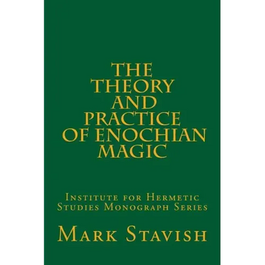 The Theory and Practice of Enochian Magic: Institute for Hermetic Studies Monograph Series