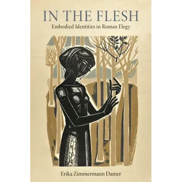 In the Flesh: Embodied Identities in Roman Elegy