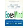 Ecomind: Changing the Way We Think, to Create the World We Want