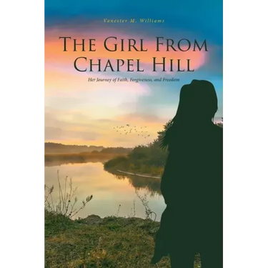 The Girl From Chapel Hill: Her Journey of Faith, Forgiveness, and Freedom