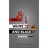 Red, White and Black: An American Story