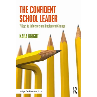 The Confident School Leader: 7 Keys to Influence and Implement Change