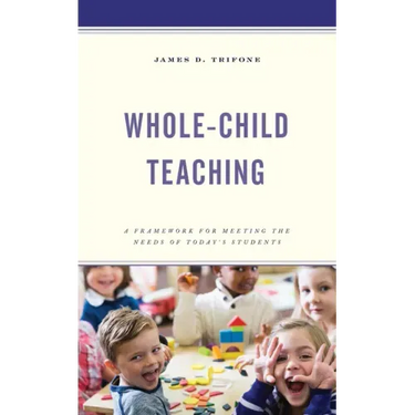 Whole-Child Teaching: A Framework for Meeting the Needs of Today's Students