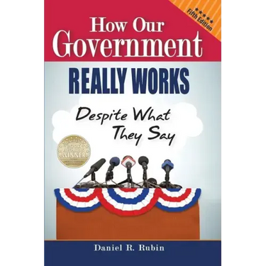 How Our Government Really Works, Despite What They Say: Fifth Edition