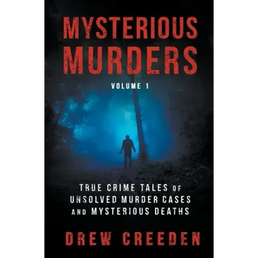 Mysterious Murders: True Crime Tales of Unsolved Murder Cases and Mysterious Deaths