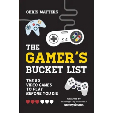 The Gamer's Bucket List: The 50 Video Games to Play Before You Die