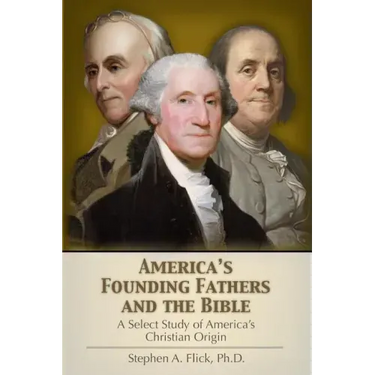 America's Founding Fathers and the Bible: A Select Study of America's Christian Origin