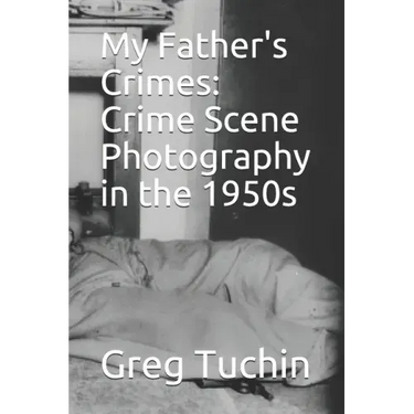 My Father's Crimes: Crime Scene Photography in the 1950s