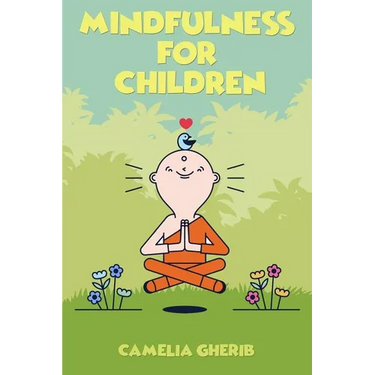 Mindfulness for Children: 21 Fun Exercises for Children to Increase Attention Span and Improve Social Skills and Mental Health