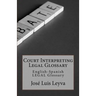 Court Interpreting Legal Glossary: English-Spanish Legal Glossary