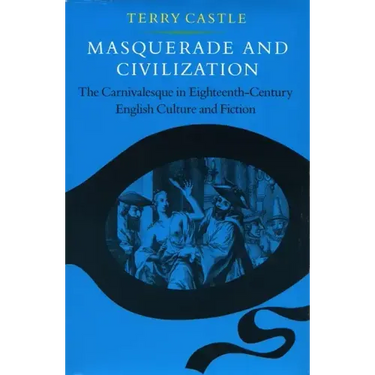Masquerade and Civilization: The Carnivalesque in Eighteenth-Century English Culture and Fiction
