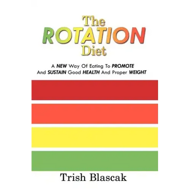 The ROTATION Diet: A New Way Of Eating To Promote And Sustain Good Health And Proper Weight