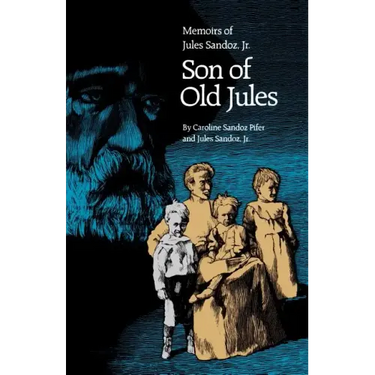 Son of Old Jules: Memoirs of Jules Sandoz, Jr.
