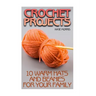 Crochet Projects: 10 Warm Hats and Beanies for Your Family: (Crochet Patterns, Crochet Stitches)