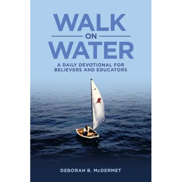 Walk on Water: A Daily Devotional for Believers and Educators