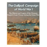 The Gallipoli Campaign of World War I: The History and Legacy of the Ottoman Empire's Lone Victory during the Great War