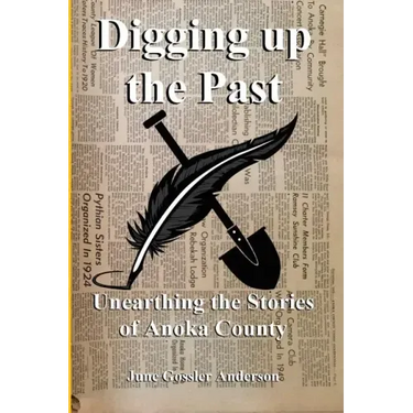 Digging Up The Past: Unearthing the Stories of Anoka County