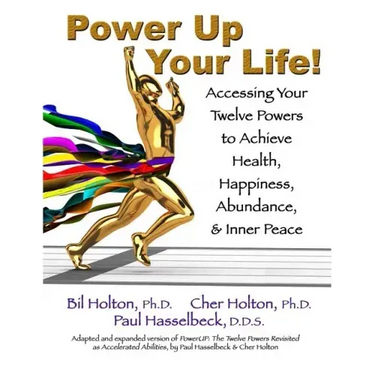 Power Up Your Life!: Accessing Your Twelve Powers to Achieve Health, Happiness, Abundance, & Inner Peace