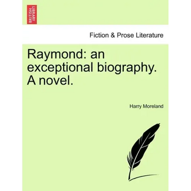 Raymond: An Exceptional Biography. a Novel.