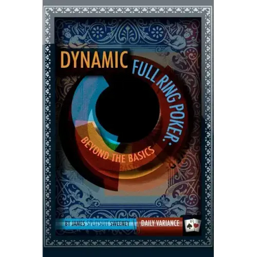 Dynamic Full Ring Poker: Beyond The Basics