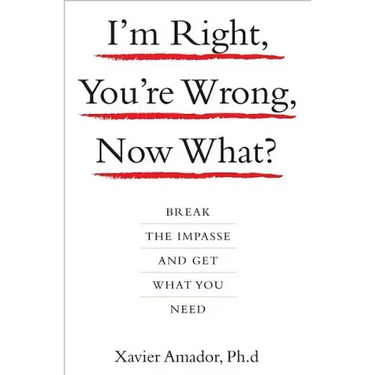 I'm Right, You're Wrong, Now What?: Break the Impasse and Get What You Need
