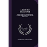 A Call to the Unconverted: Now Or Never; and Fifty Reasons Why a Sinner Ought to Turn to God This Day Without Delay