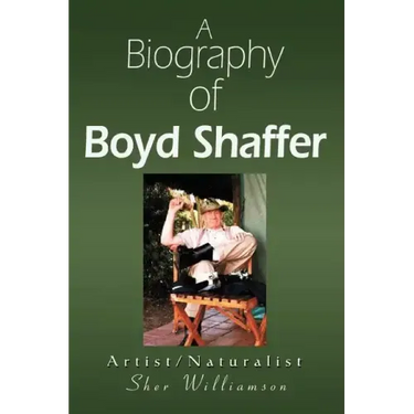 A Biography of Boyd Shaffer: Artist/Naturalist