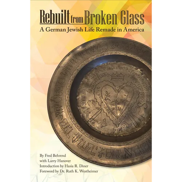 Rebuilt from Broken Glass: A German Jewish Life Remade in America